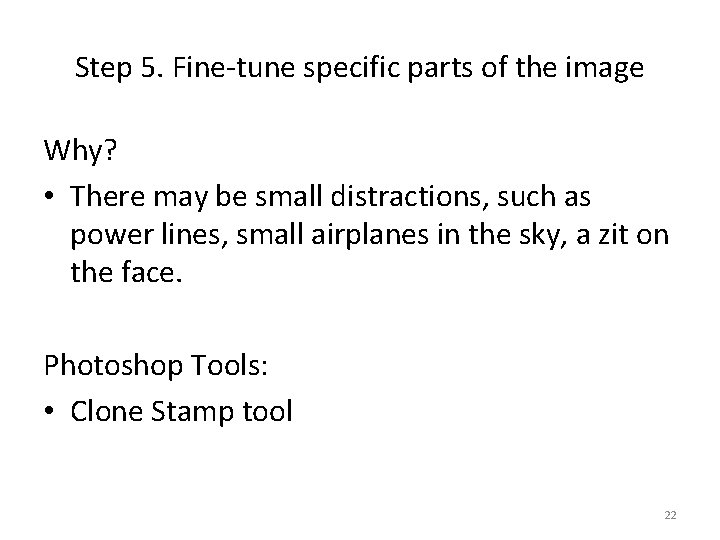 Step 5. Fine-tune specific parts of the image Why? • There may be small