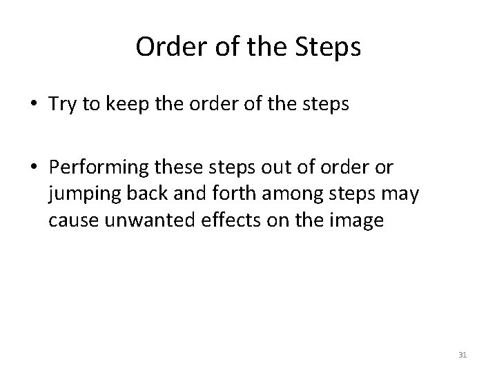 Order of the Steps • Try to keep the order of the steps •