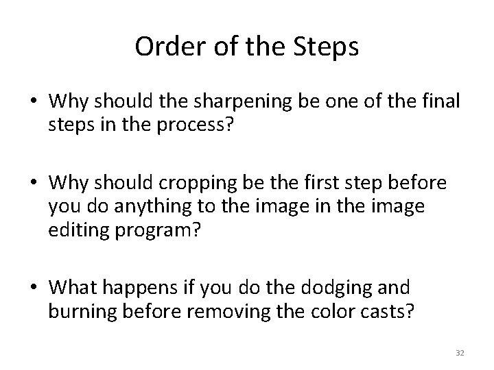 Order of the Steps • Why should the sharpening be one of the final