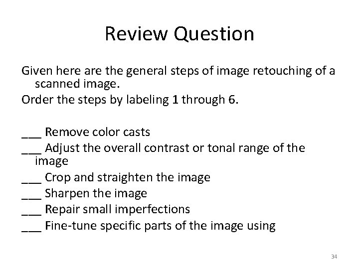 Review Question Given here are the general steps of image retouching of a scanned