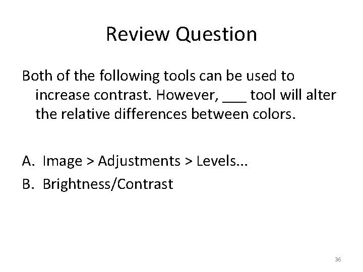 Review Question Both of the following tools can be used to increase contrast. However,