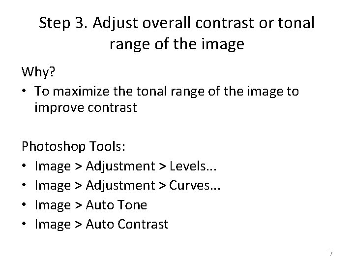 Step 3. Adjust overall contrast or tonal range of the image Why? • To