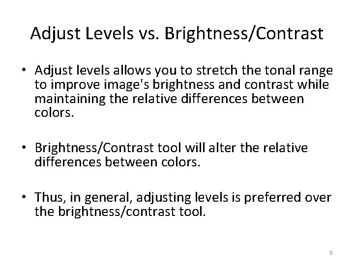 Adjust Levels vs. Brightness/Contrast • Adjust levels allows you to stretch the tonal range