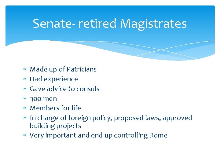 Senate- retired Magistrates Made up of Patricians Had experience Gave advice to consuls 300