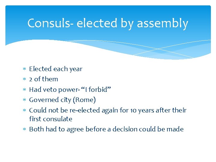 Consuls- elected by assembly Elected each year 2 of them Had veto power- “I
