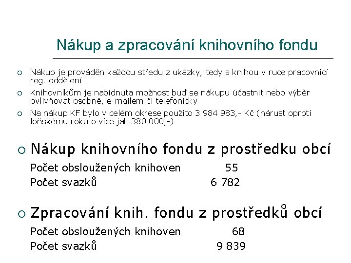 Nákup a zpracování knihovního fondu Nákup je prováděn každou středu z ukázky, tedy s