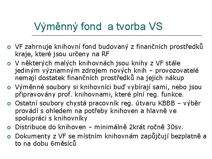 Výměnný fond a tvorba VS VF zahrnuje knihovní fond budovaný z finančních prostředků kraje,