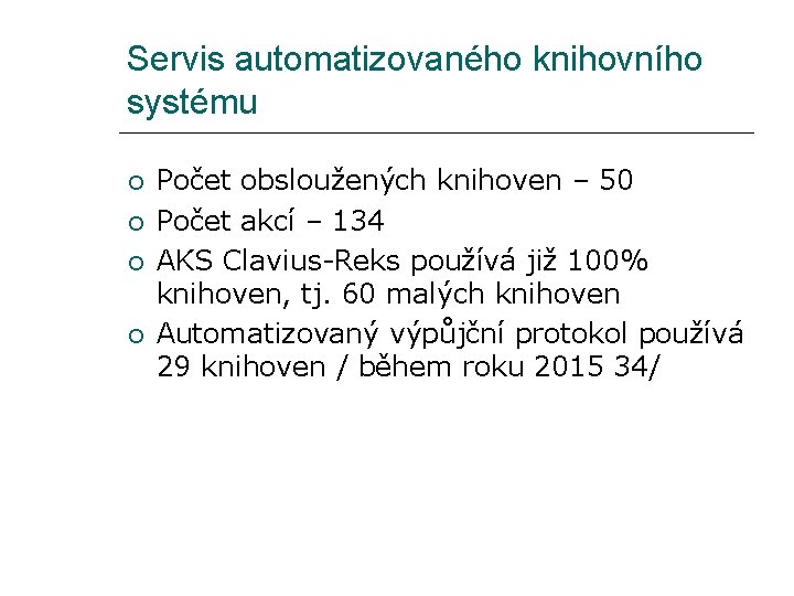 Servis automatizovaného knihovního systému Počet obsloužených knihoven – 50 Počet akcí – 134 AKS