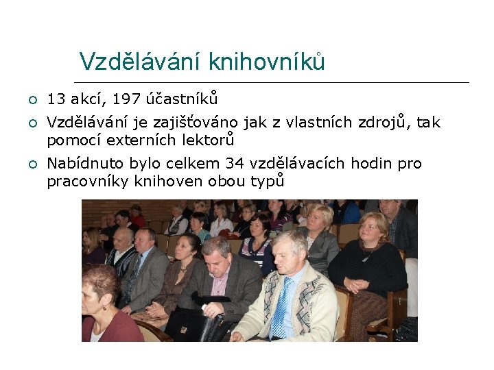 Vzdělávání knihovníků 13 akcí, 197 účastníků Vzdělávání je zajišťováno jak z vlastních zdrojů, tak