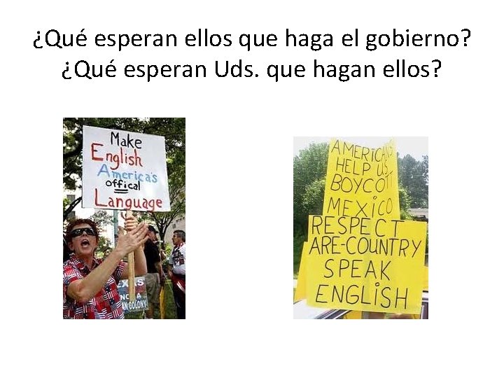 ¿Qué esperan ellos que haga el gobierno? ¿Qué esperan Uds. que hagan ellos? 