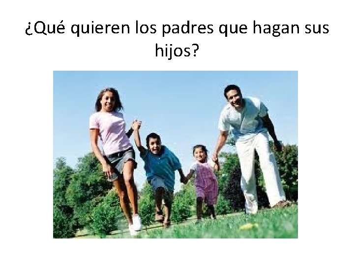 ¿Qué quieren los padres que hagan sus hijos? 