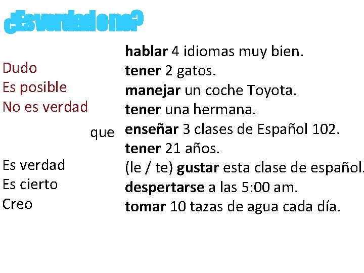 ¿Esverdadono? hablar 4 idiomas muy bien. Dudo tener 2 gatos. Es posible manejar un