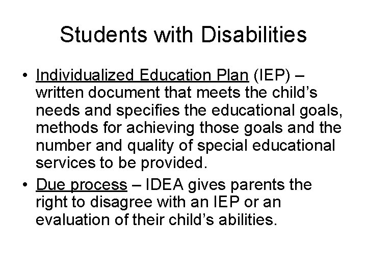 Students with Disabilities • Individualized Education Plan (IEP) – written document that meets the