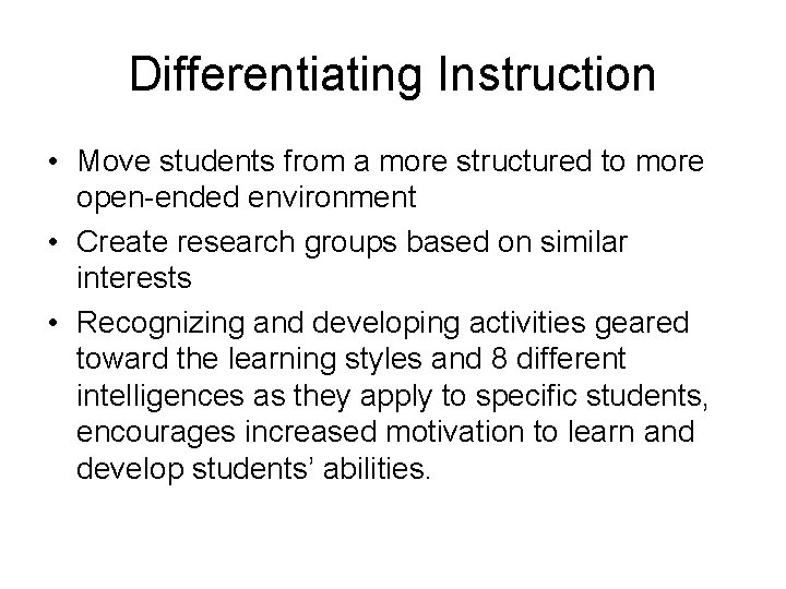 Differentiating Instruction • Move students from a more structured to more open-ended environment •