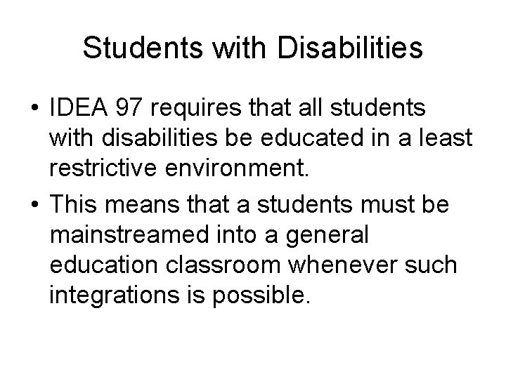 Students with Disabilities • IDEA 97 requires that all students with disabilities be educated