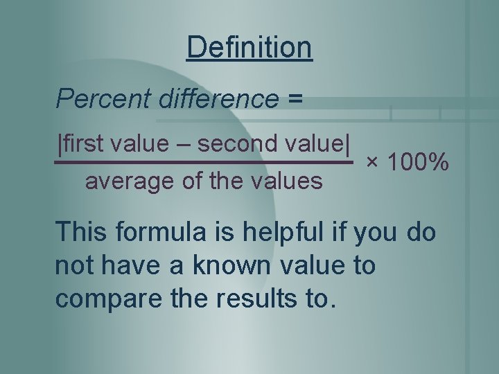 Definition Percent difference = |first value – second value| × 100% average of the