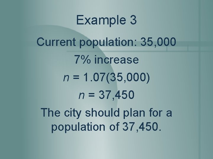 Example 3 Current population: 35, 000 7% increase n = 1. 07(35, 000) n