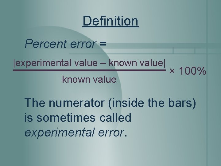 Definition Percent error = |experimental value – known value| known value × 100% The