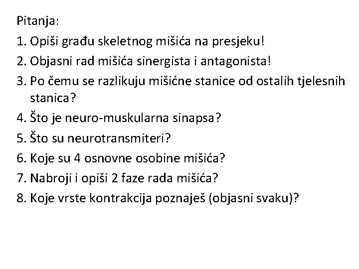 Pitanja: 1. Opiši građu skeletnog mišića na presjeku! 2. Objasni rad mišića sinergista i