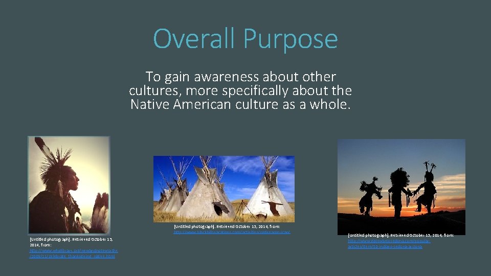 Overall Purpose To gain awareness about other cultures, more specifically about the Native American
