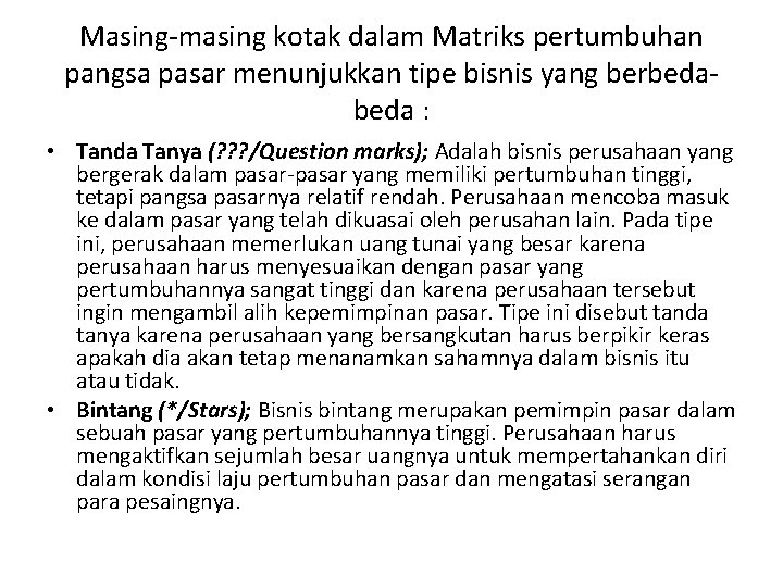 Masing-masing kotak dalam Matriks pertumbuhan pangsa pasar menunjukkan tipe bisnis yang berbeda : •