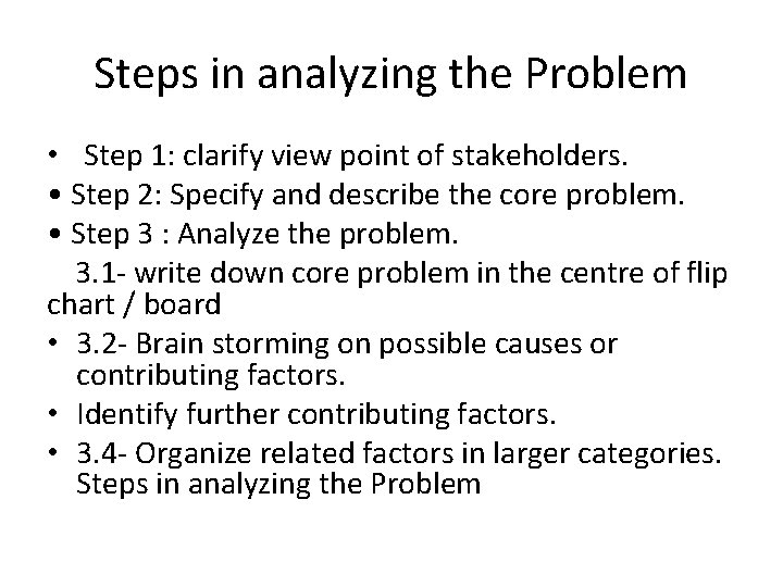 Steps in analyzing the Problem • Step 1: clarify view point of stakeholders. •