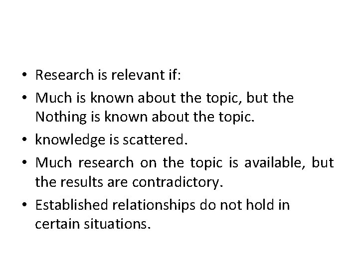  • Research is relevant if: • Much is known about the topic, but