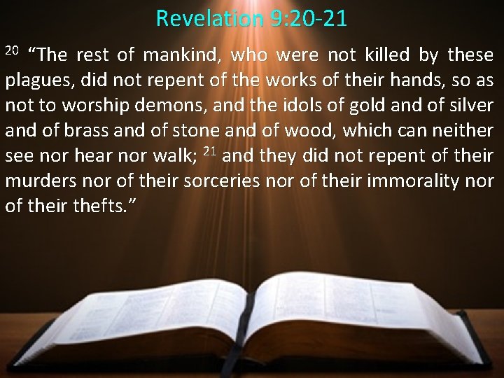 Revelation 9: 20 -21 “The rest of mankind, who were not killed by these