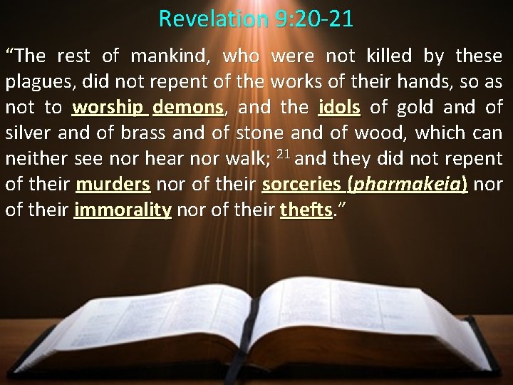 Revelation 9: 20 -21 “The rest of mankind, who were not killed by these