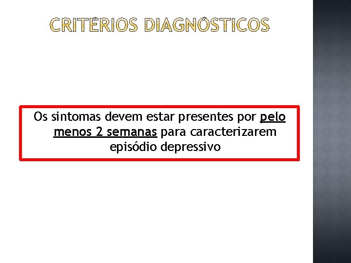 Os sintomas devem estar presentes por pelo menos 2 semanas para caracterizarem episódio depressivo