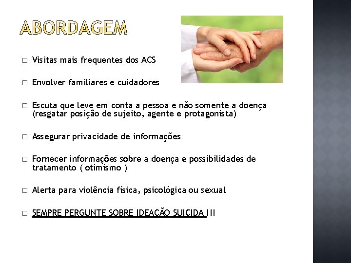 � Visitas mais frequentes dos ACS � Envolver familiares e cuidadores � Escuta que