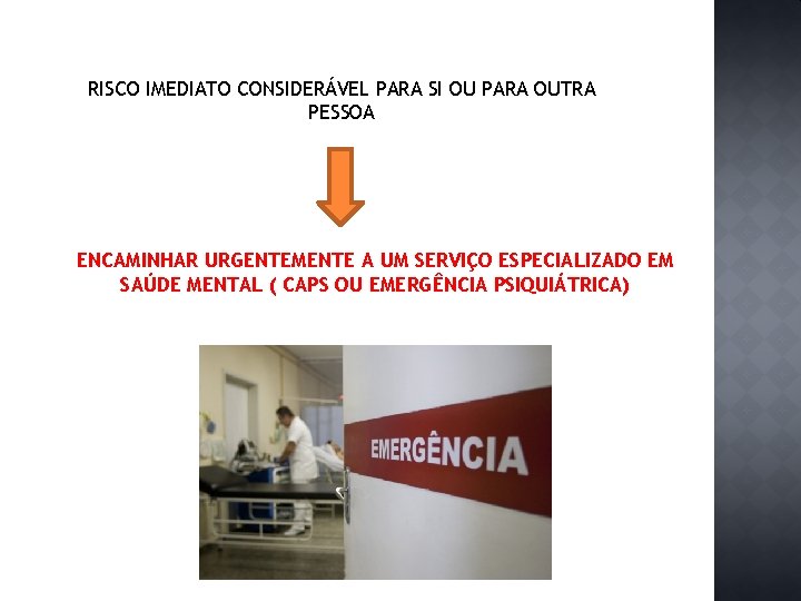 RISCO IMEDIATO CONSIDERÁVEL PARA SI OU PARA OUTRA PESSOA ENCAMINHAR URGENTEMENTE A UM SERVIÇO