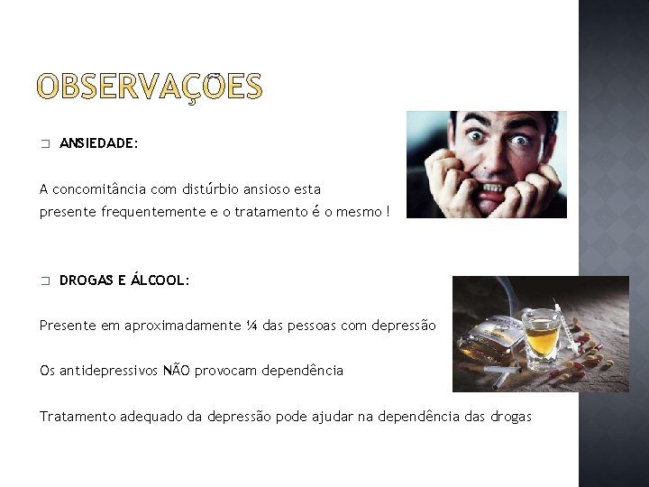 � ANSIEDADE: A concomitância com distúrbio ansioso esta presente frequentemente e o tratamento é