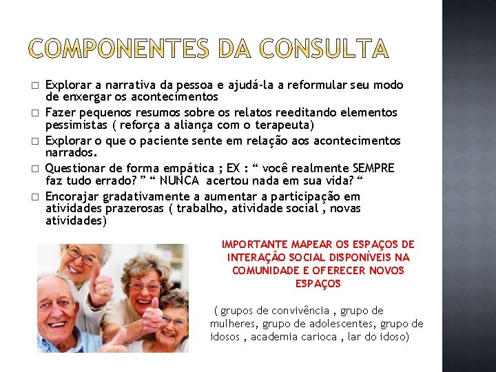 � � � Explorar a narrativa da pessoa e ajudá-la a reformular seu modo