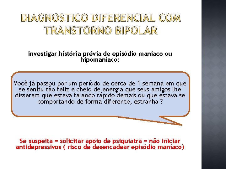 investigar história prévia de episódio maníaco ou hipomaníaco: Você já passou por um período