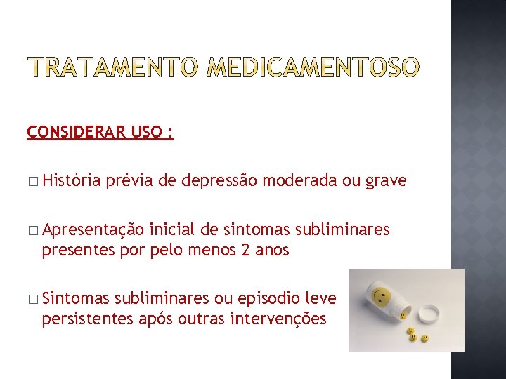 CONSIDERAR USO : � História prévia de depressão moderada ou grave � Apresentação inicial