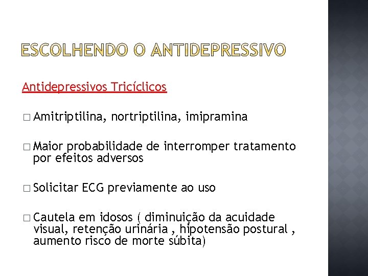 Antidepressivos Tricíclicos � Amitriptilina, nortriptilina, imipramina � Maior probabilidade de interromper tratamento por efeitos