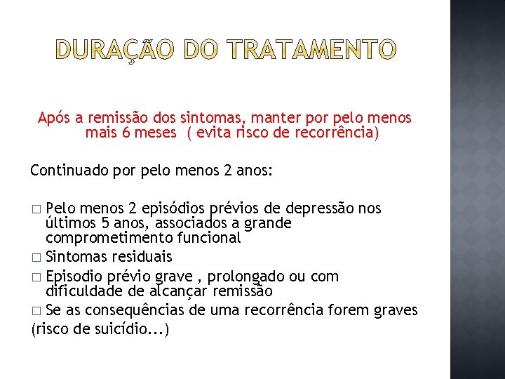 Após a remissão dos sintomas, manter por pelo menos mais 6 meses ( evita