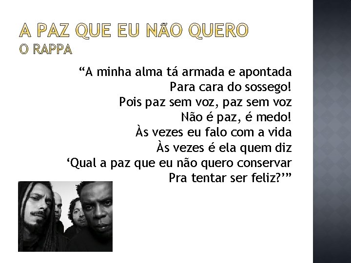 “A minha alma tá armada e apontada Para cara do sossego! Pois paz sem