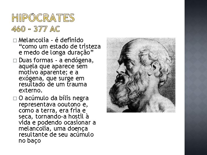 Melancolia - é definido “como um estado de tristeza e medo de longa duração”