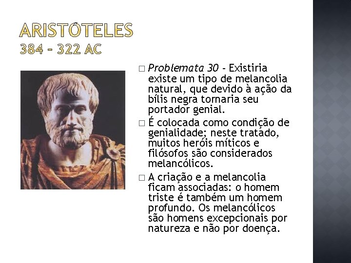 Problemata 30 - Existiria existe um tipo de melancolia natural, que devido à ação