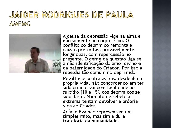 A causa da depressão vige na alma e não somente no corpo físico. O