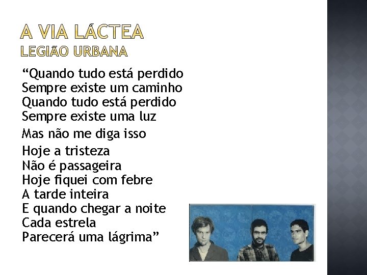 “Quando tudo está perdido Sempre existe um caminho Quando tudo está perdido Sempre existe