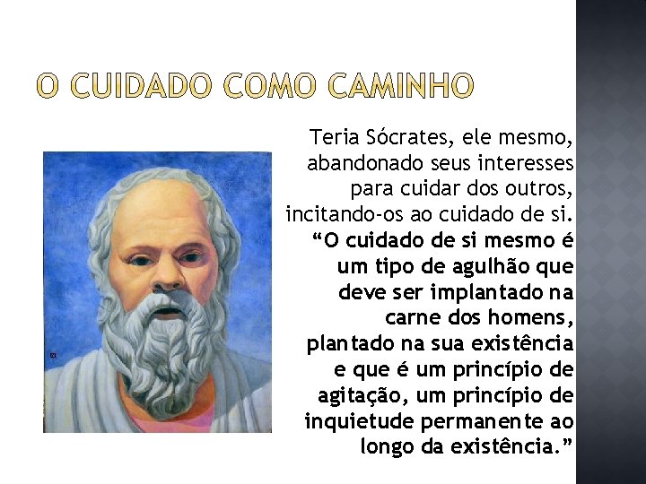 Teria Sócrates, ele mesmo, abandonado seus interesses para cuidar dos outros, incitando-os ao cuidado