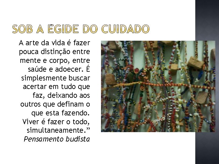 “A arte da vida é fazer pouca distinção entre mente e corpo, entre saúde