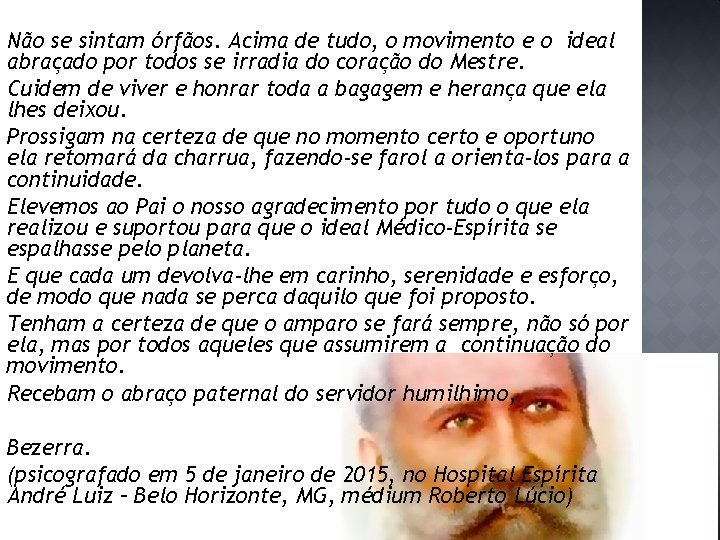 Não se sintam órfãos. Acima de tudo, o movimento e o ideal abraçado por