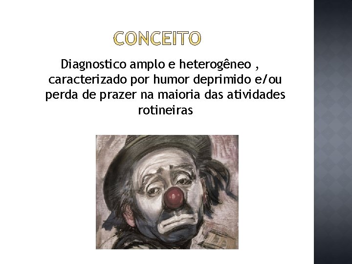 Diagnostico amplo e heterogêneo , caracterizado por humor deprimido e/ou perda de prazer na