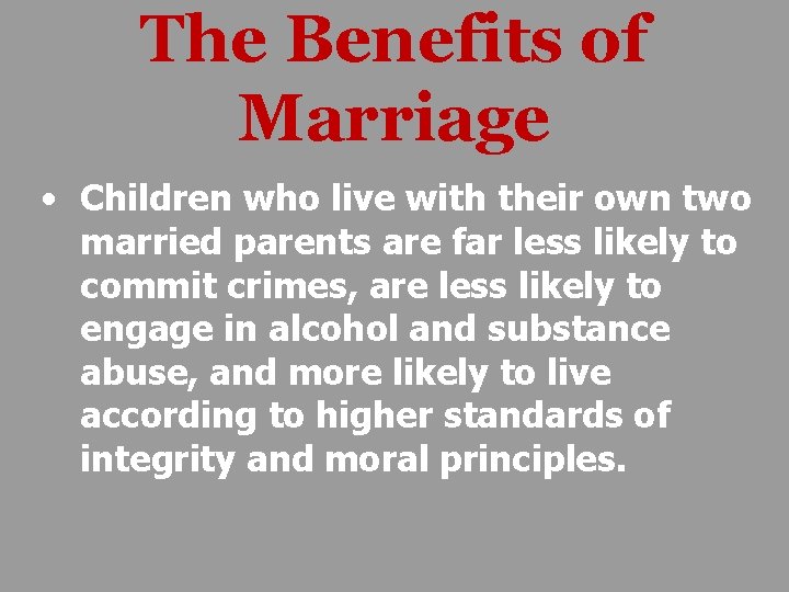 The Benefits of Marriage • Children who live with their own two married parents