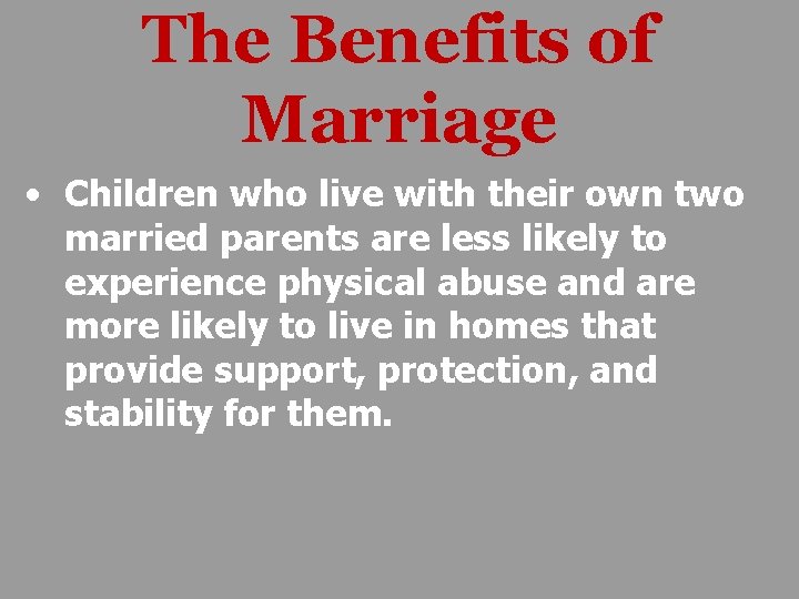 The Benefits of Marriage • Children who live with their own two married parents