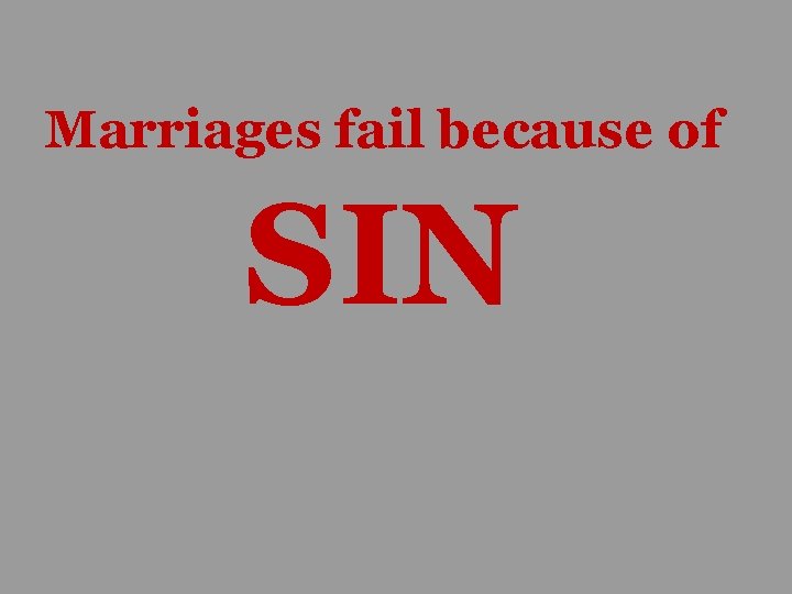 Marriages fail because of SIN 
